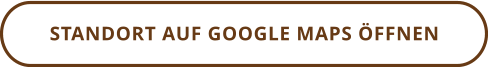 STANDORT AUF GOOGLE MAPS ÖFFNEN